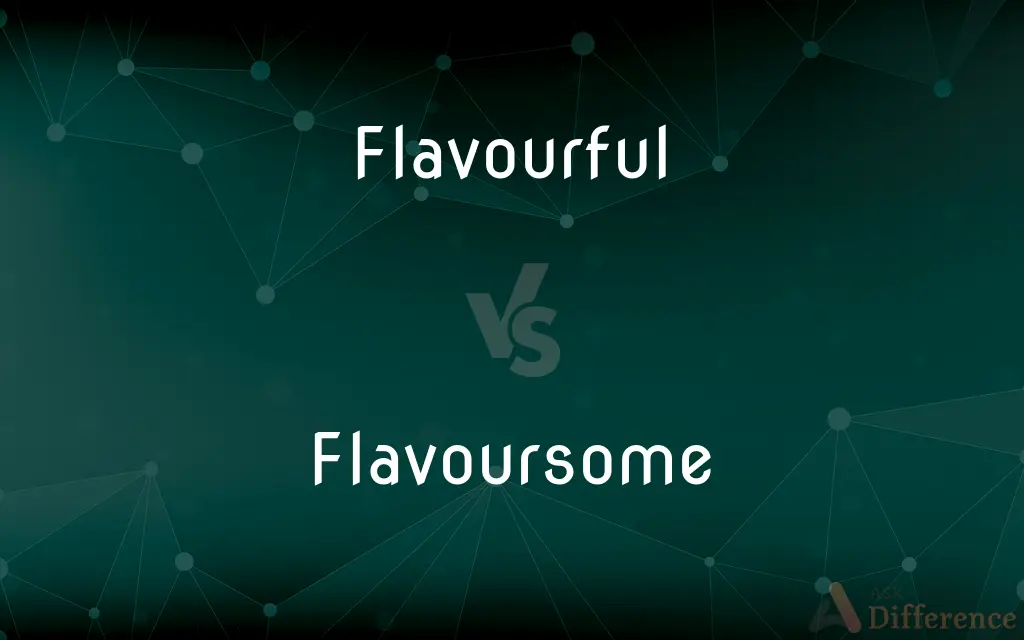 Flavourful vs. Flavoursome — What's the Difference?