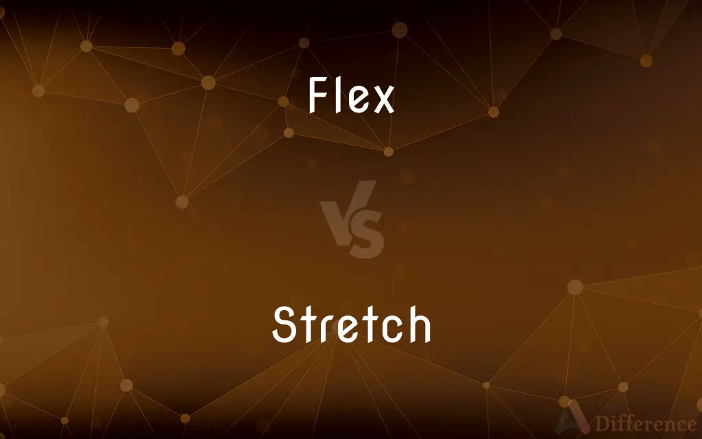 Flex vs. Stretch — What's the Difference?