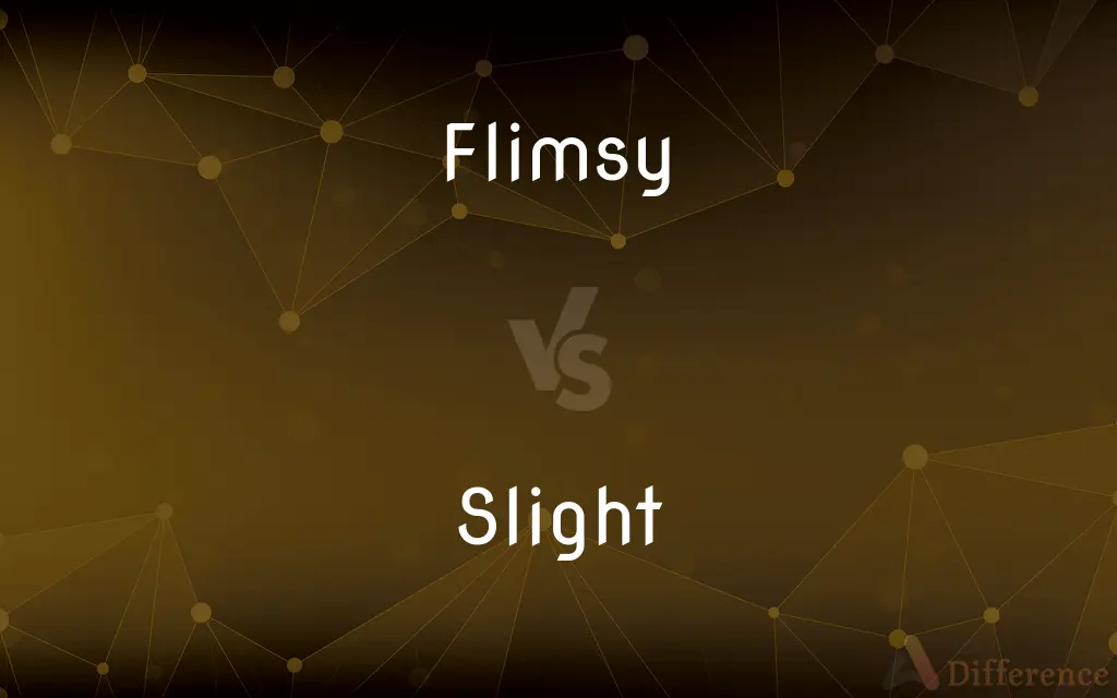 Flimsy vs. Slight — What's the Difference?