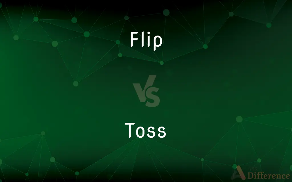 Flip vs. Toss — What's the Difference?