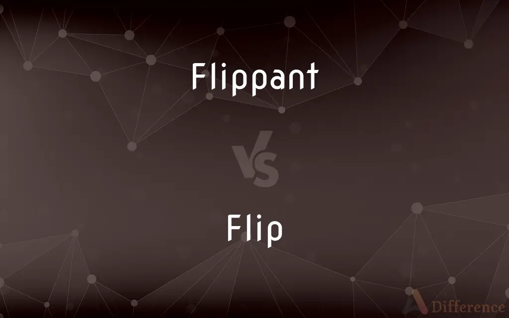 Flippant vs. Flip — What's the Difference?