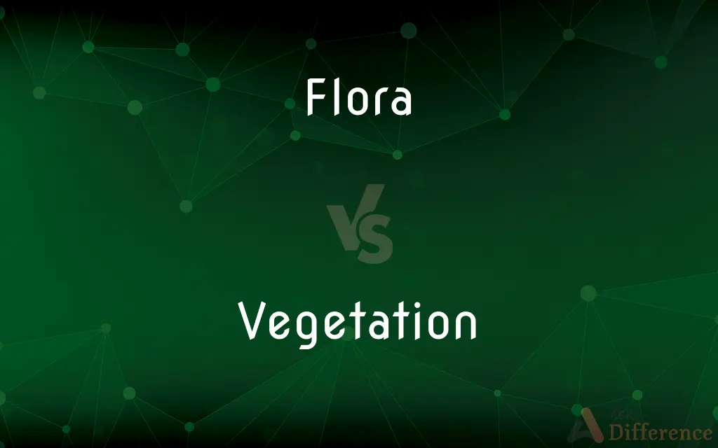 Flora vs. Vegetation — What's the Difference?