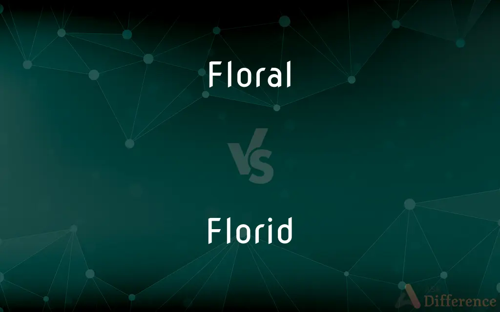 Floral vs. Florid — What's the Difference?