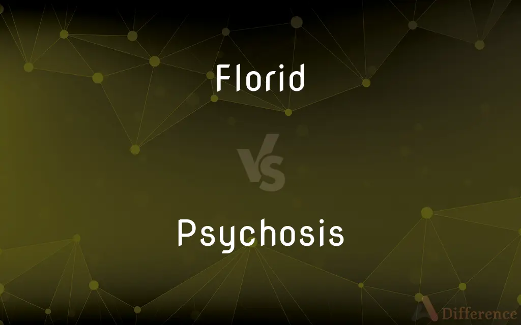 Florid vs. Psychosis — What's the Difference?