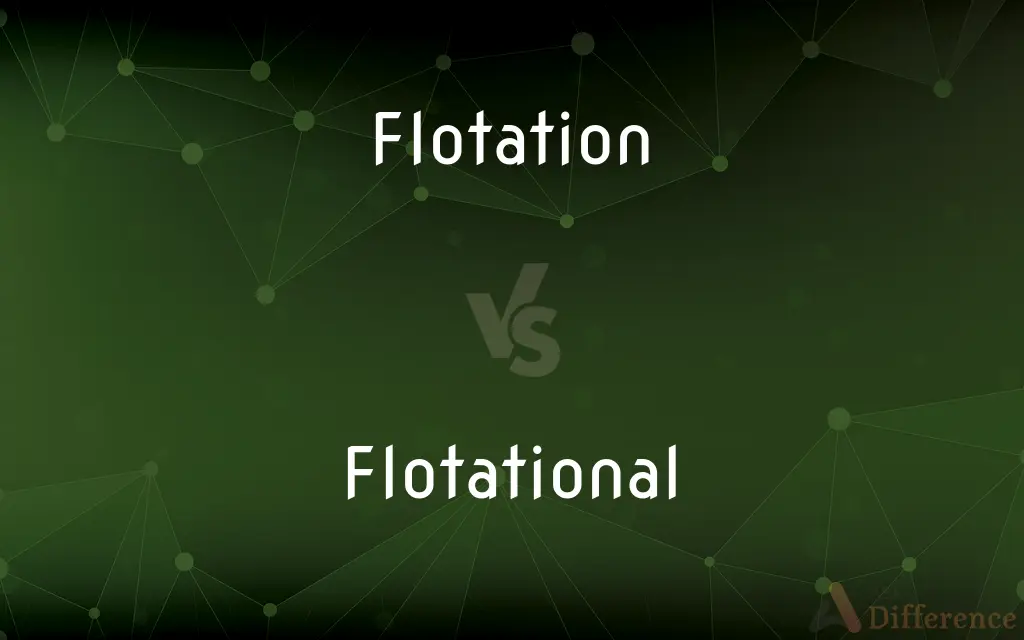 Flotation vs. Flotational — What's the Difference?