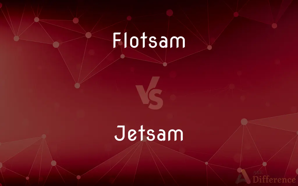 Flotsam vs. Jetsam — What's the Difference?