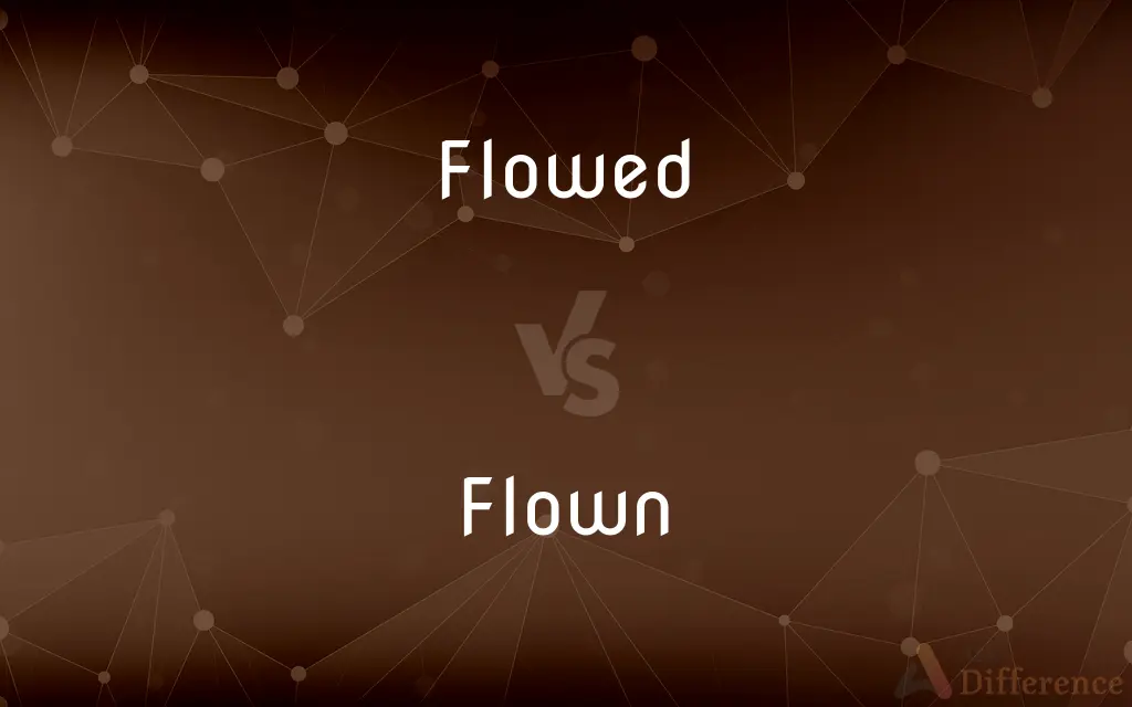 Flowed vs. Flown — What's the Difference?