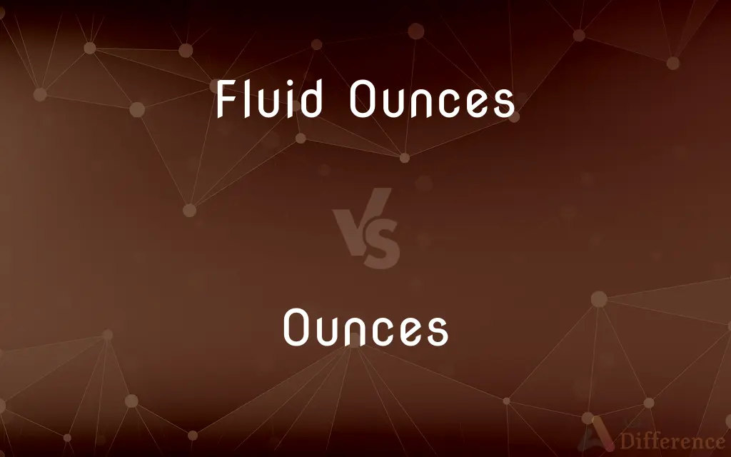 Fluid Ounces vs. Ounces — What's the Difference?