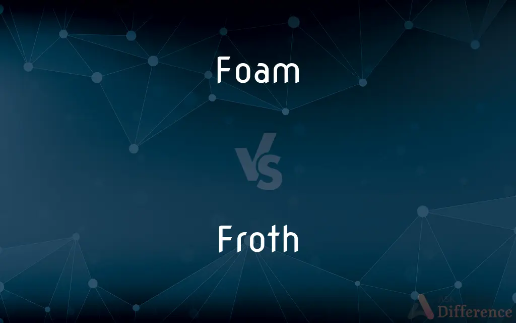 Foam vs. Froth — What's the Difference?