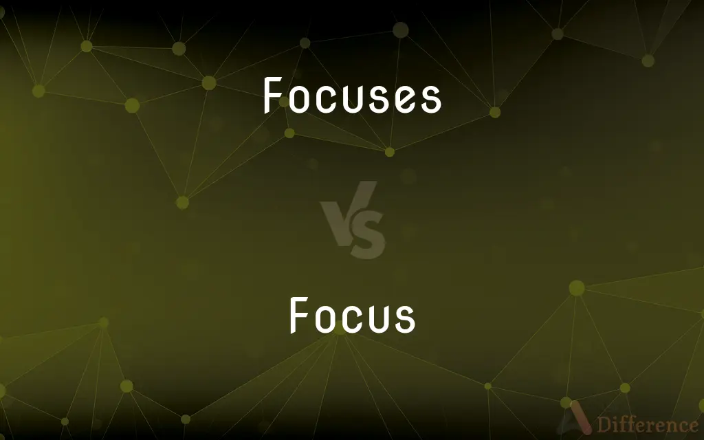 Focuses vs. Focus — What's the Difference?