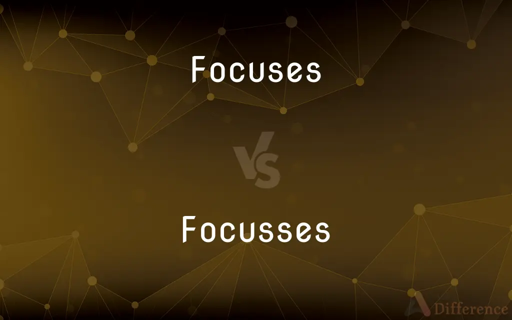 Focuses vs. Focusses — What's the Difference?