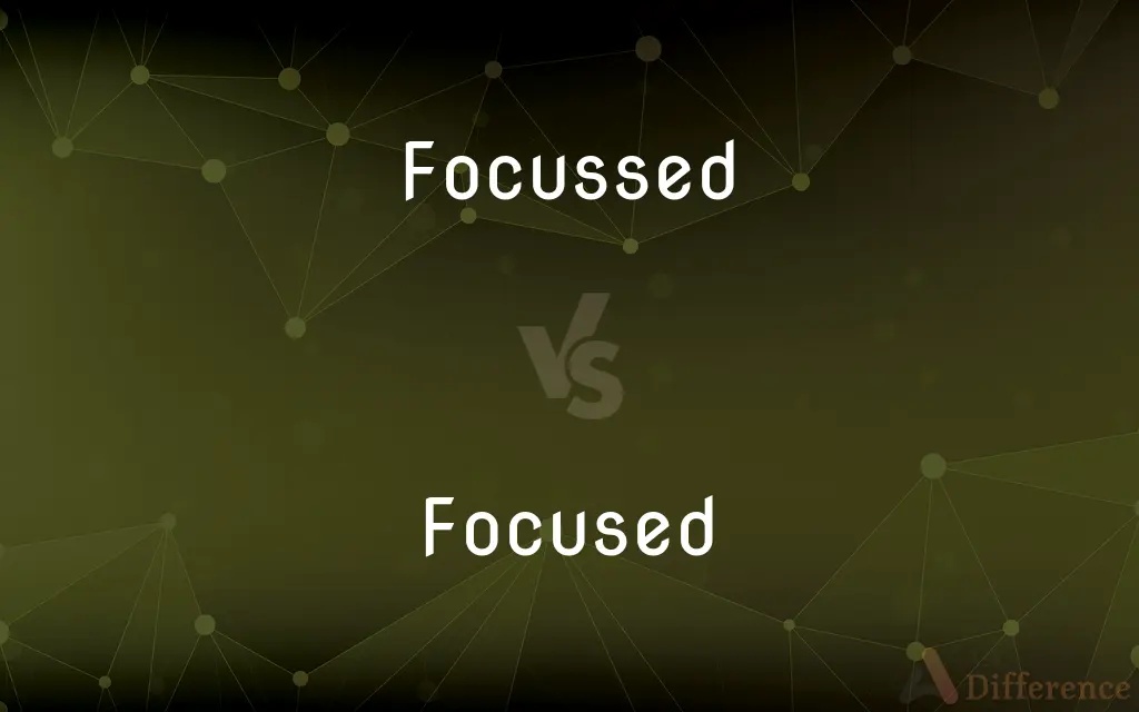 Focussed vs. Focused — Which is Correct Spelling?