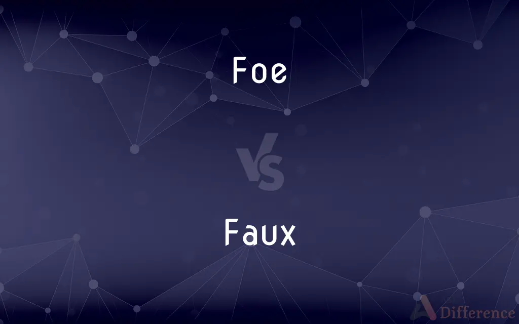 Foe vs. Faux — What's the Difference?