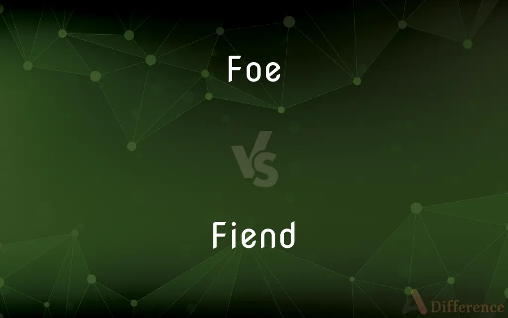 Foe vs. Fiend — What's the Difference?