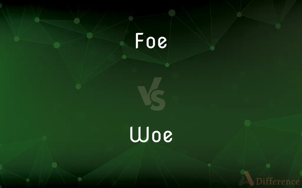 Foe vs. Woe — What's the Difference?