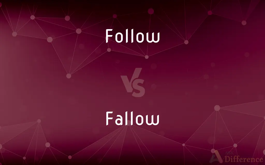Follow vs. Fallow — What's the Difference?