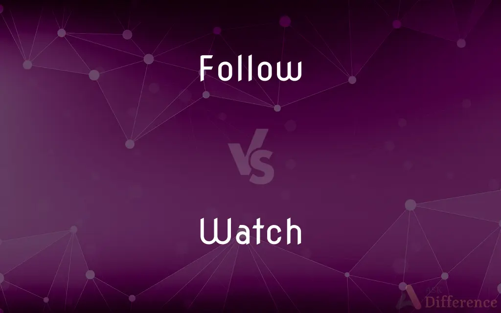 Follow vs. Watch — What's the Difference?