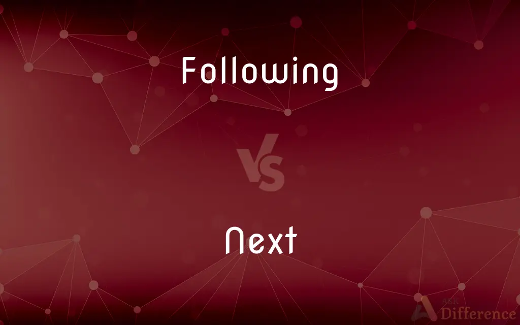 Following vs. Next — What's the Difference?
