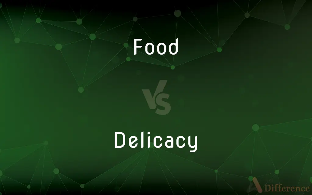 Food vs. Delicacy — What's the Difference?