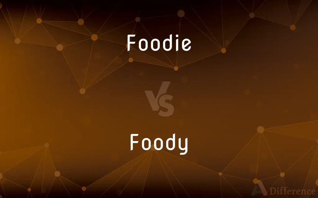 Foodie vs. Foody — What's the Difference?