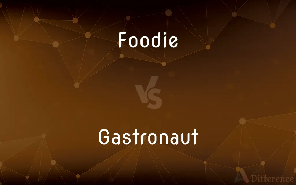 Foodie vs. Gastronaut — What's the Difference?