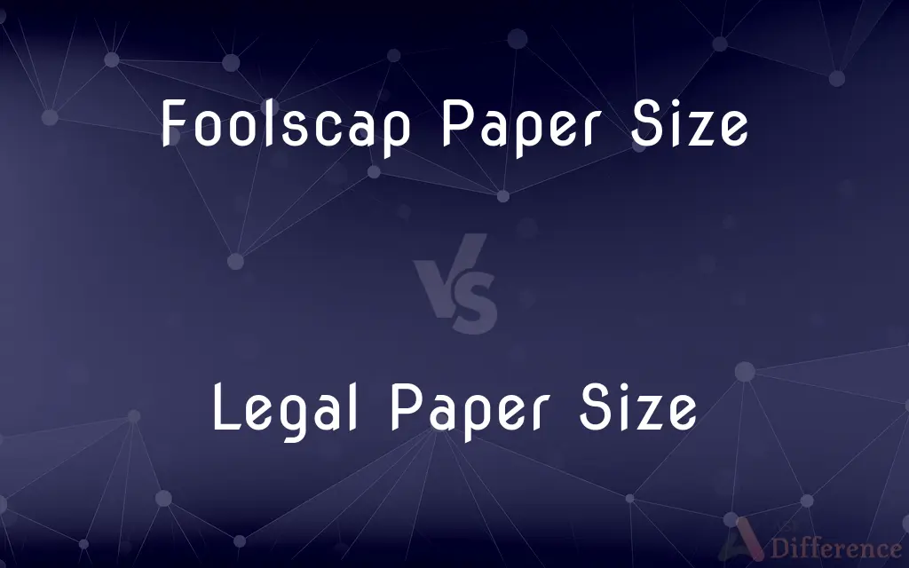 Foolscap Paper Size vs. Legal Paper Size — What's the Difference?