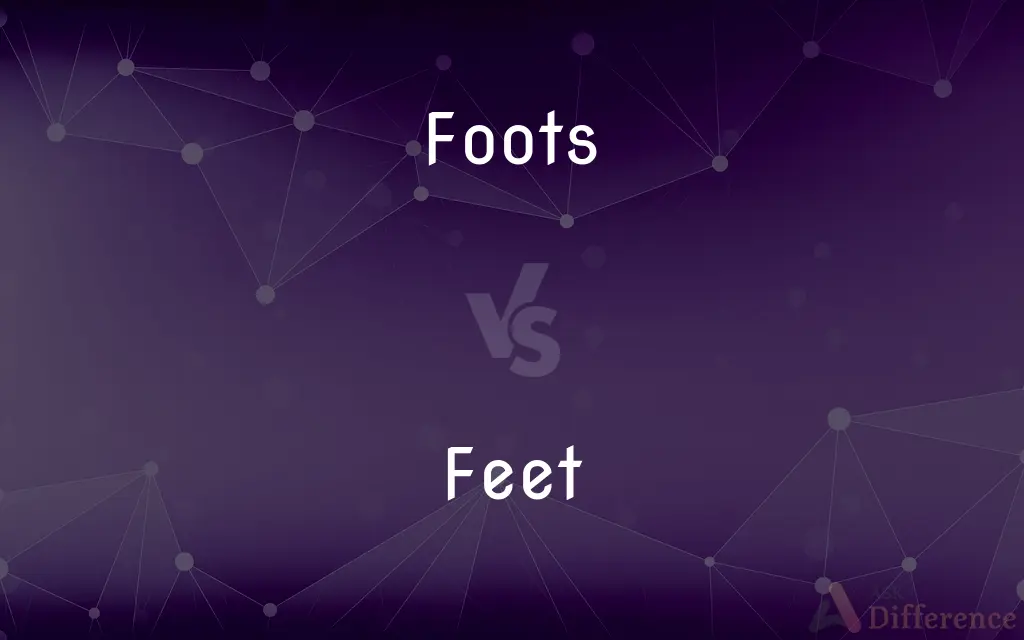 Foots vs. Feet — What's the Difference?
