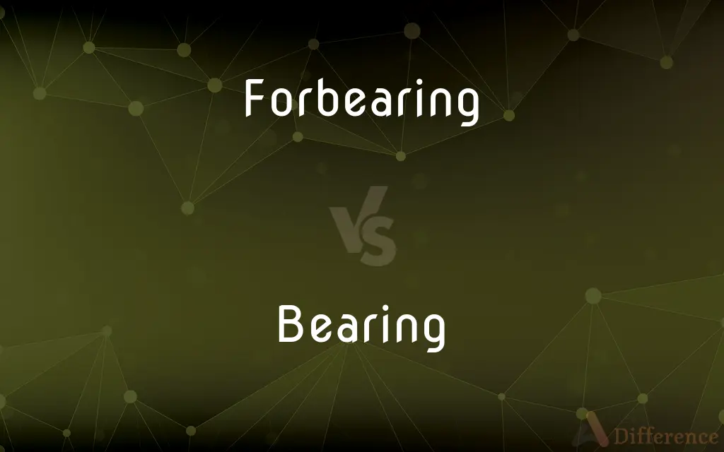 Forbearing vs. Bearing — What's the Difference?