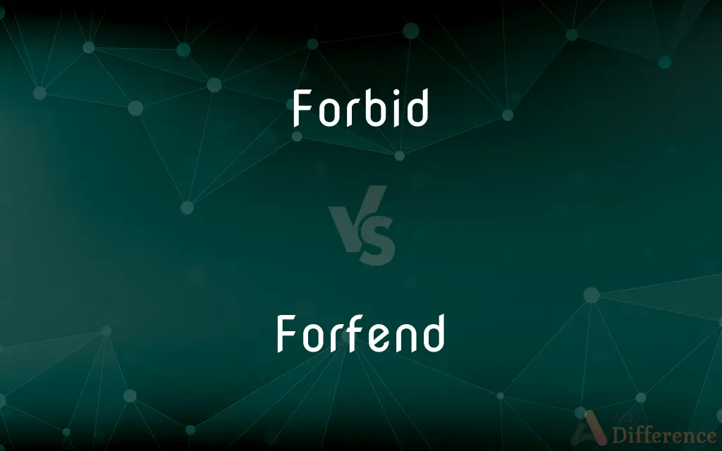 Forbid vs. Forfend — What's the Difference?