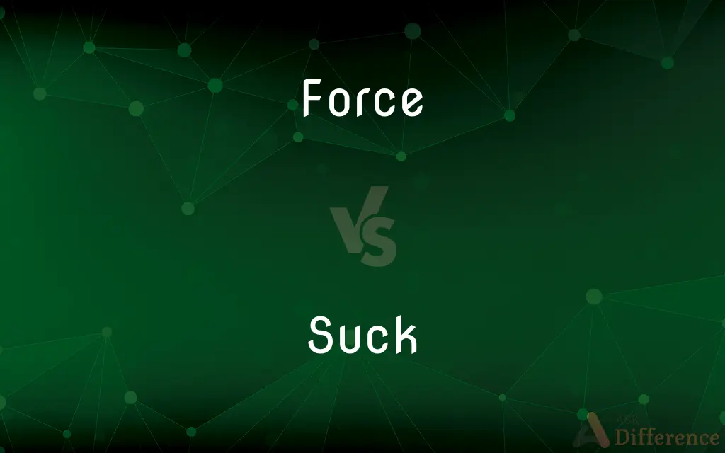 Force vs. Suck — What's the Difference?