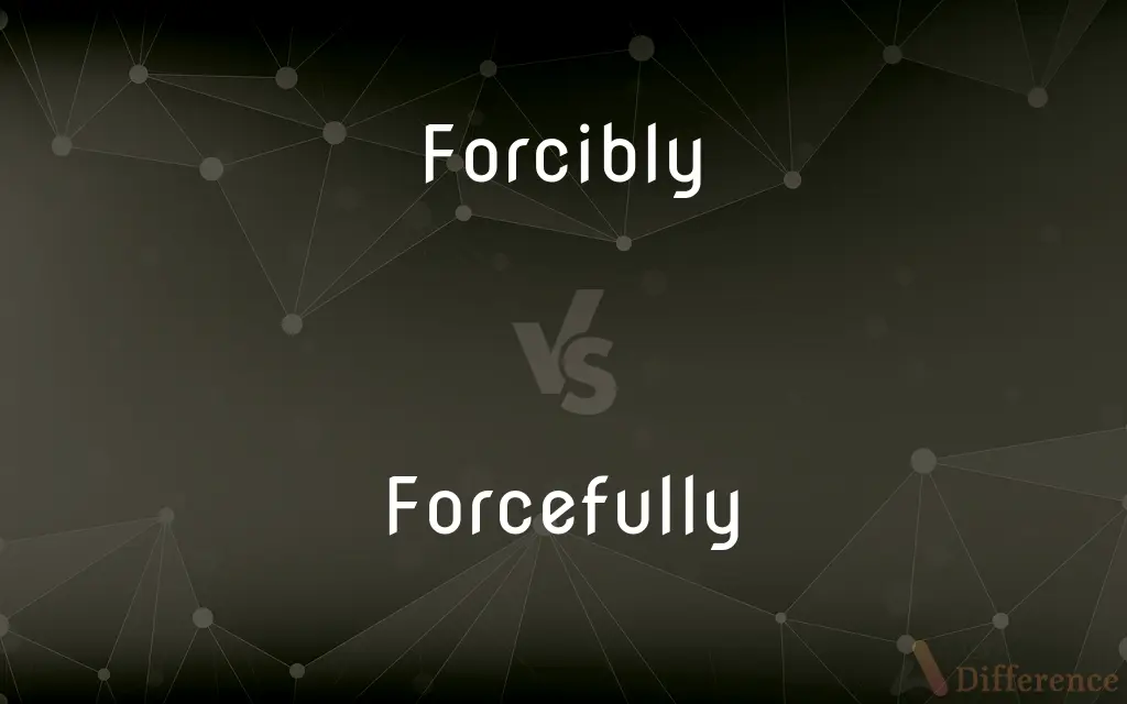 Forcibly vs. Forcefully — What's the Difference?