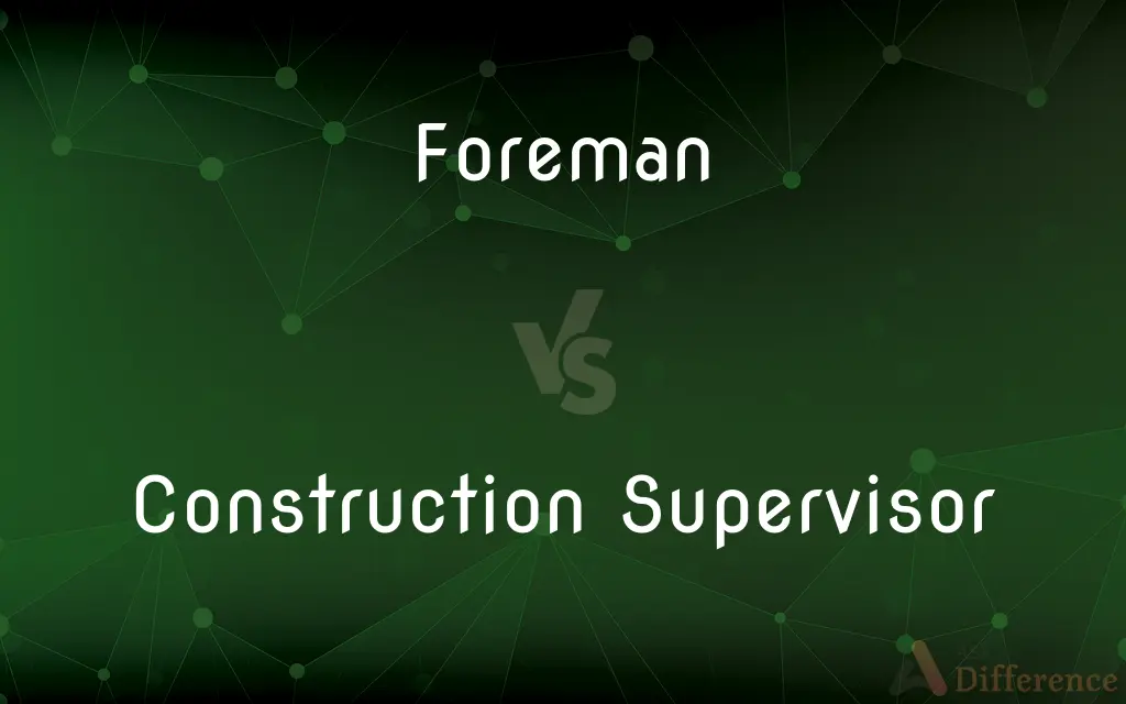 Foreman vs. Construction Supervisor — What's the Difference?