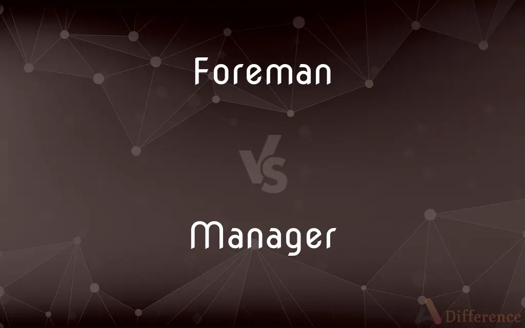 Foreman vs. Manager — What's the Difference?