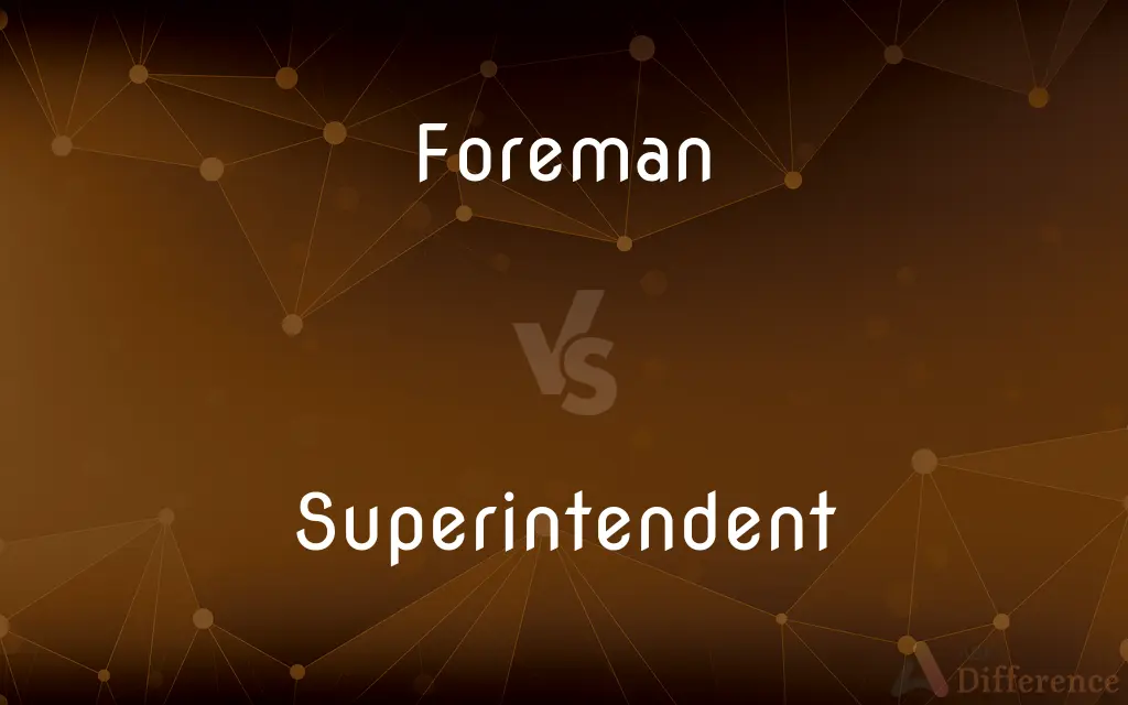 Foreman vs. Superintendent — What's the Difference?