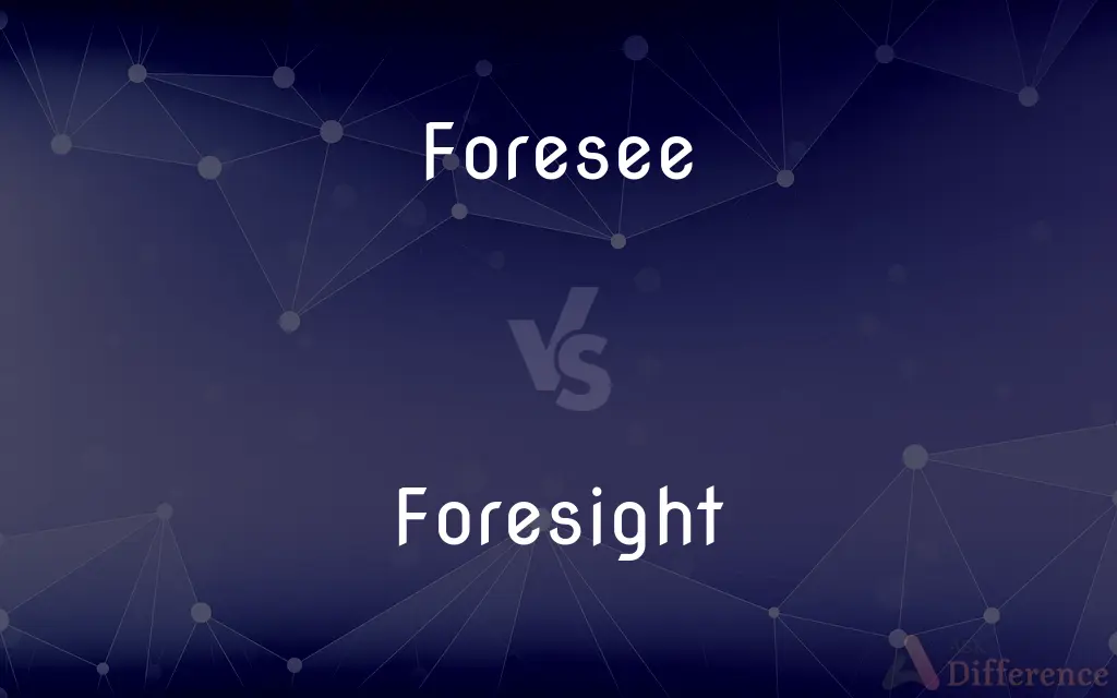 Foresee vs. Foresight — What's the Difference?