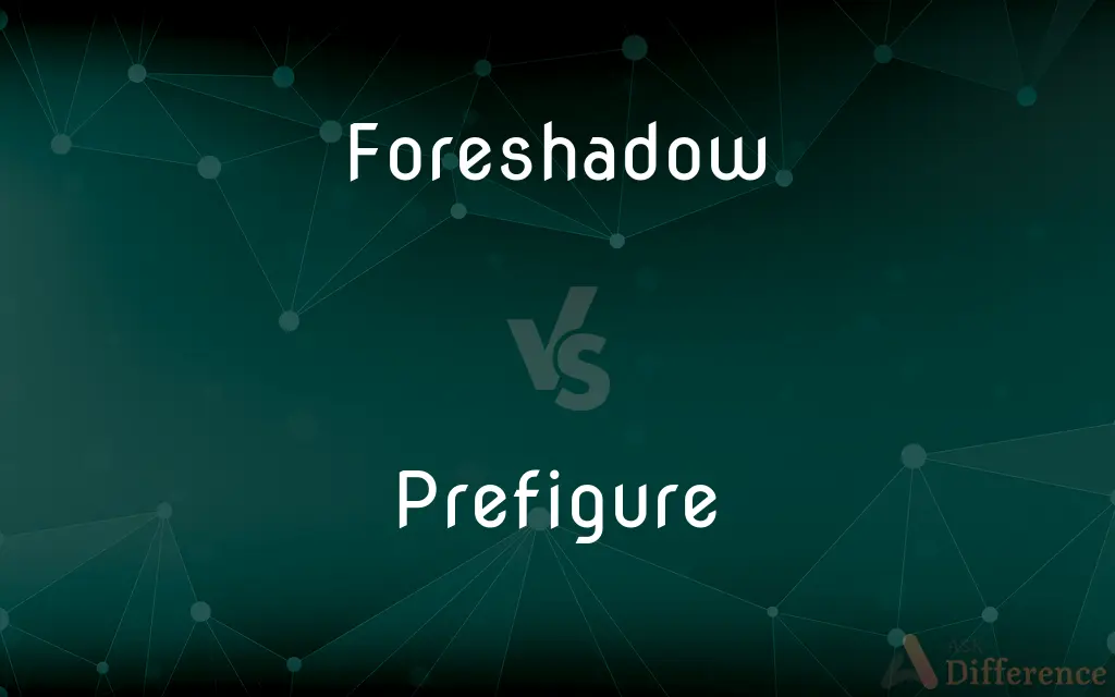Foreshadow vs. Prefigure — What's the Difference?