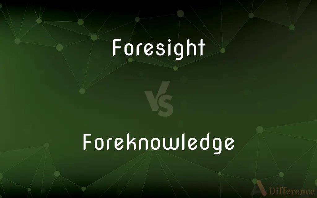 Foresight vs. Foreknowledge — What's the Difference?
