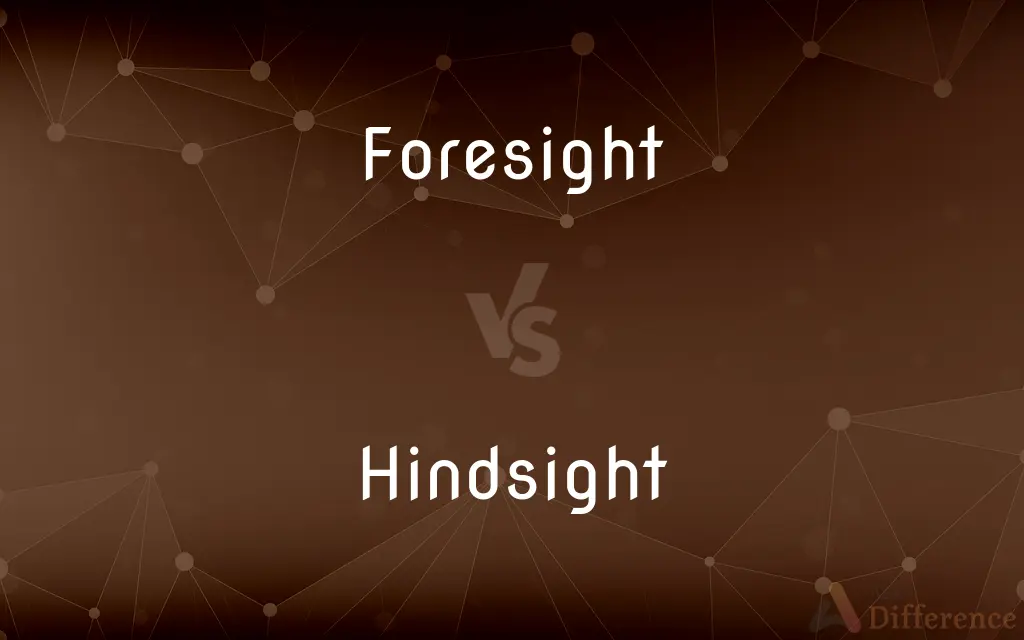 Foresight vs. Hindsight — What's the Difference?