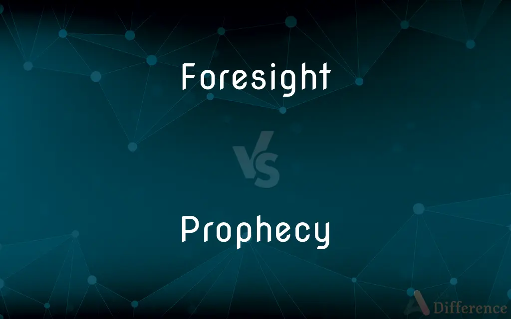 Foresight vs. Prophecy — What's the Difference?