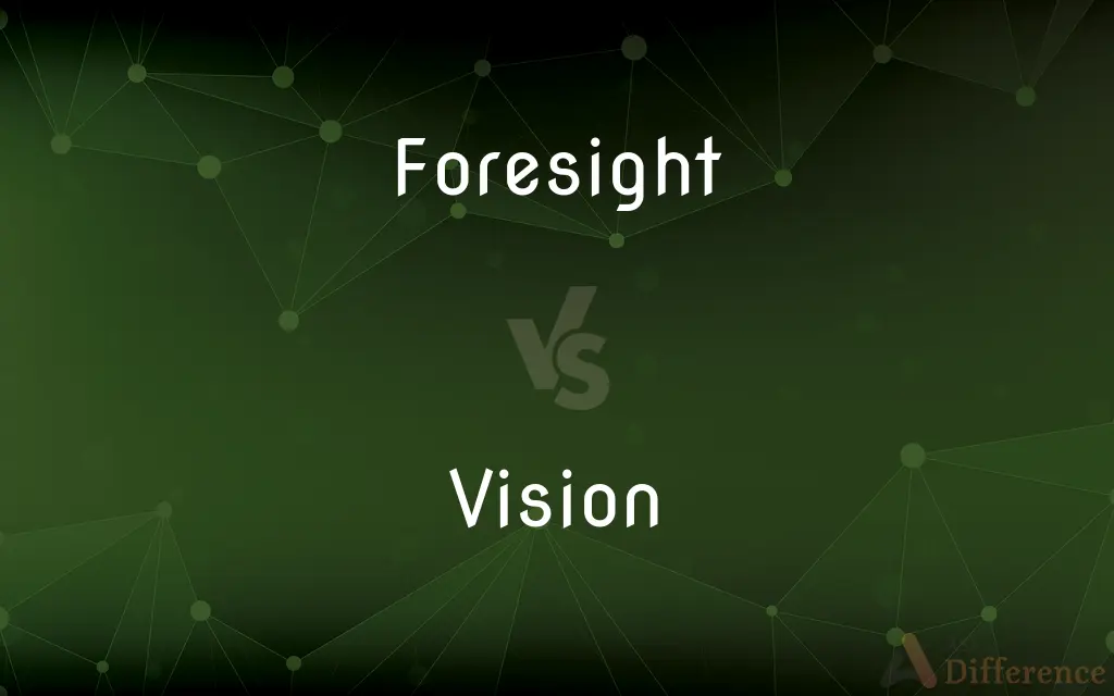 Foresight vs. Vision — What's the Difference?