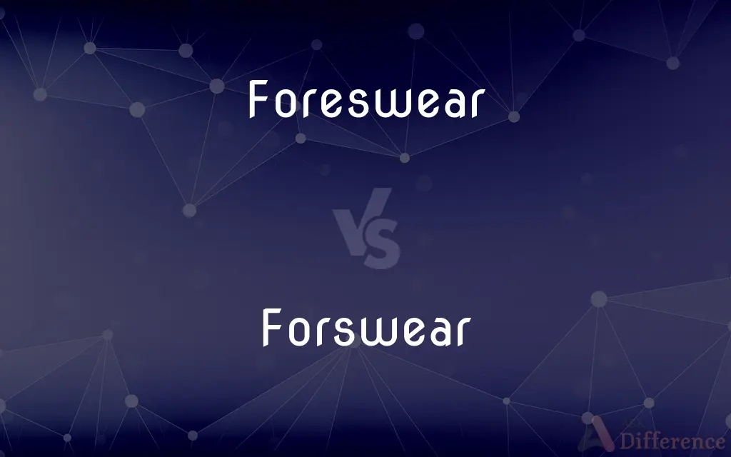 Foreswear vs. Forswear — What's the Difference?
