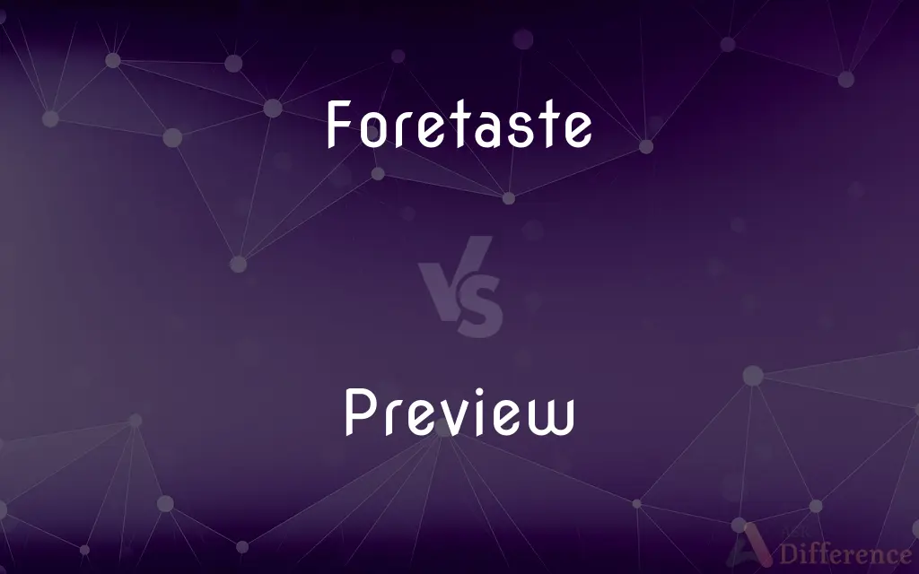 Foretaste vs. Preview — What's the Difference?