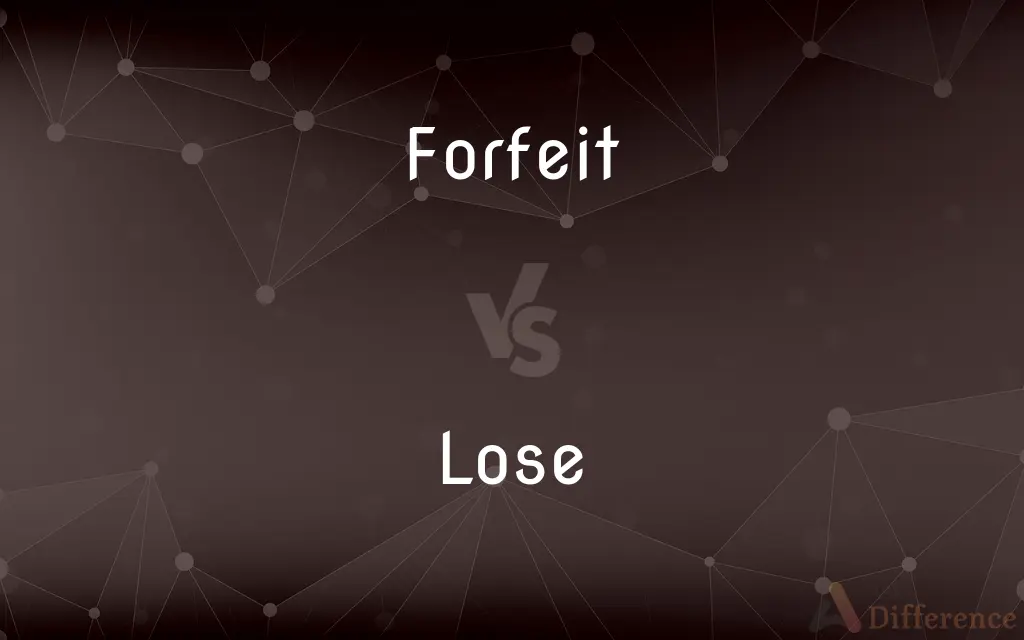 Forfeit vs. Lose — What's the Difference?