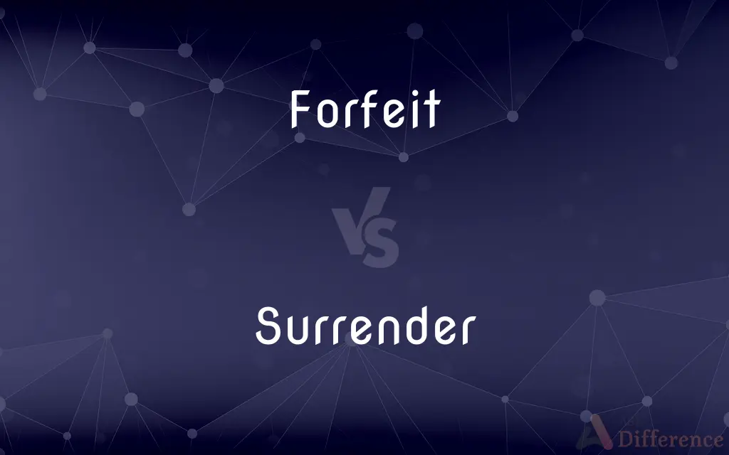 Forfeit vs. Surrender — What's the Difference?