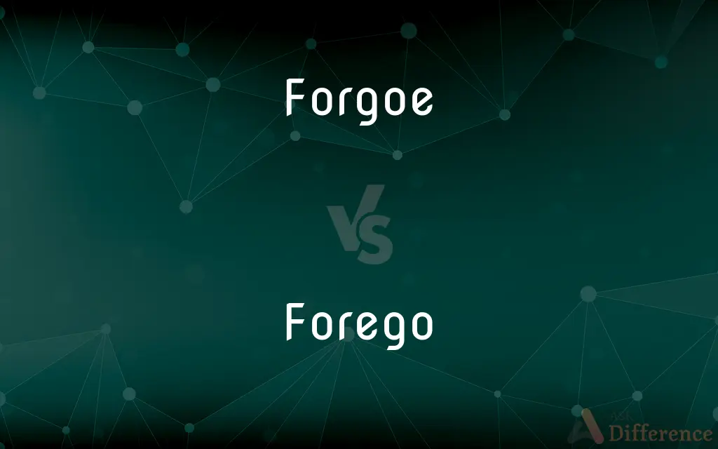 Forgoe vs. Forego — Which is Correct Spelling?