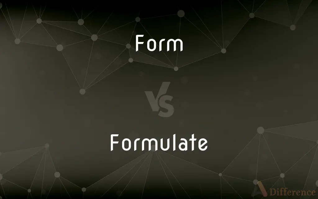 Form vs. Formulate — What's the Difference?