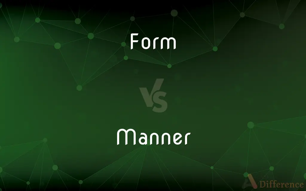 Form vs. Manner — What's the Difference?