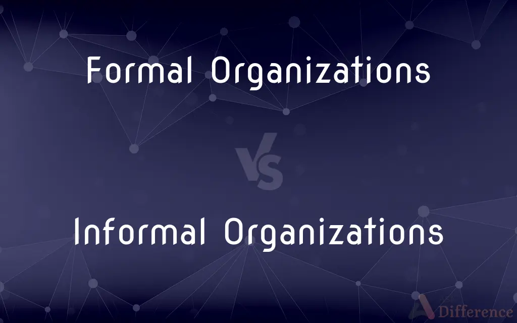 Formal Organizations vs. Informal Organizations — What's the Difference?