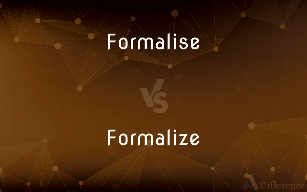 Formalise vs. Formalize — What's the Difference?