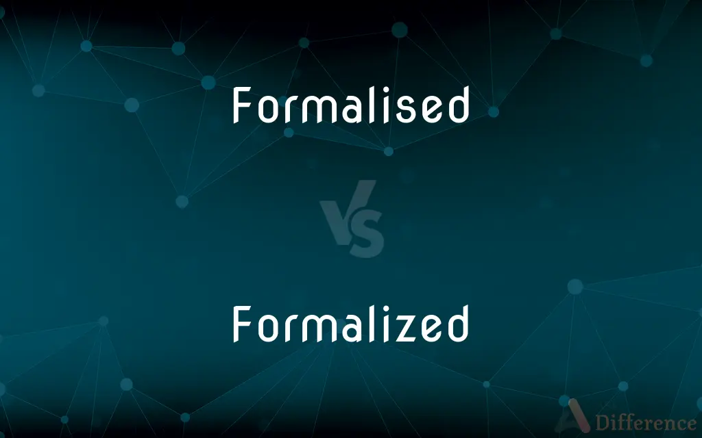 Formalised vs. Formalized — What's the Difference?